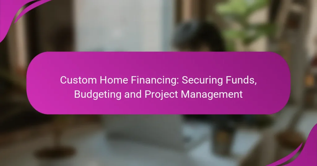 Custom Home Financing: Securing Funds, Budgeting and Project Management