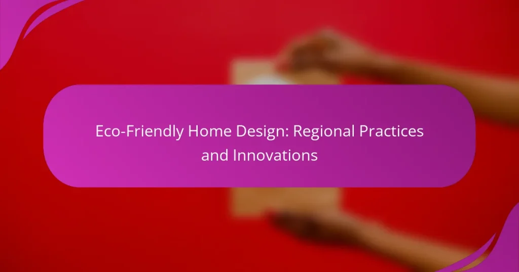 Eco-Friendly Home Design: Regional Practices and Innovations