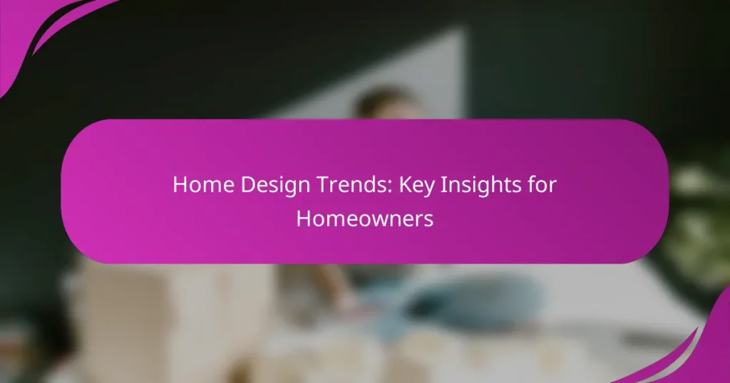 Home Design Trends: Key Insights for Homeowners