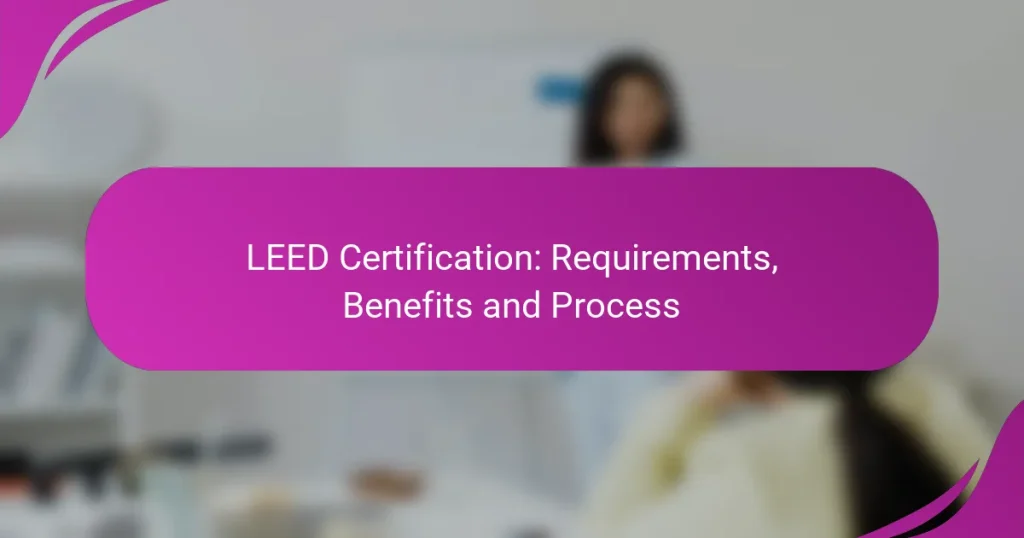 LEED Certification: Requirements, Benefits and Process
