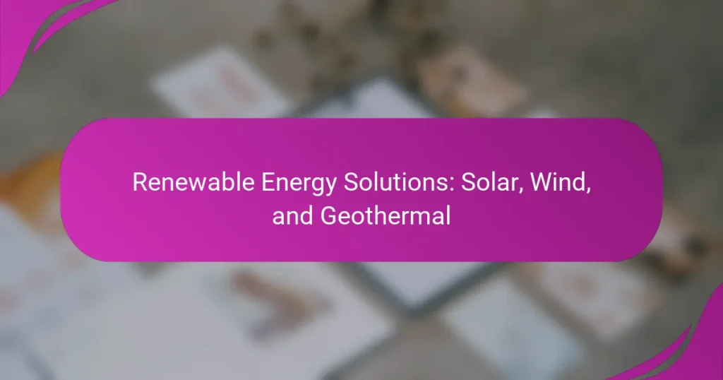 Renewable Energy Solutions: Solar, Wind, and Geothermal