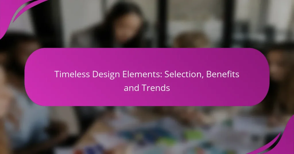 Timeless Design Elements: Selection, Benefits and Trends