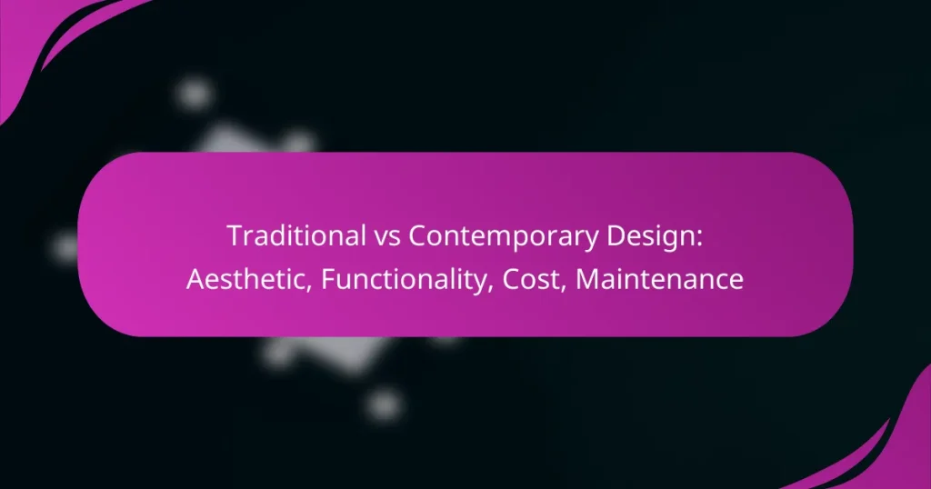 Traditional vs Contemporary Design: Aesthetic, Functionality, Cost, Maintenance