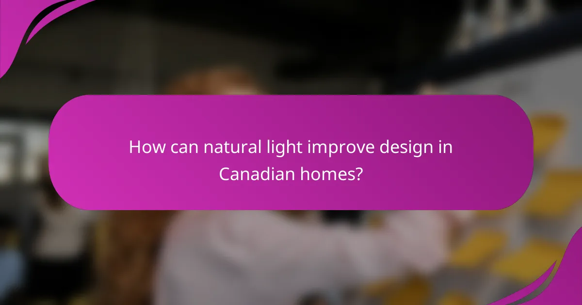 How can natural light improve design in Canadian homes?