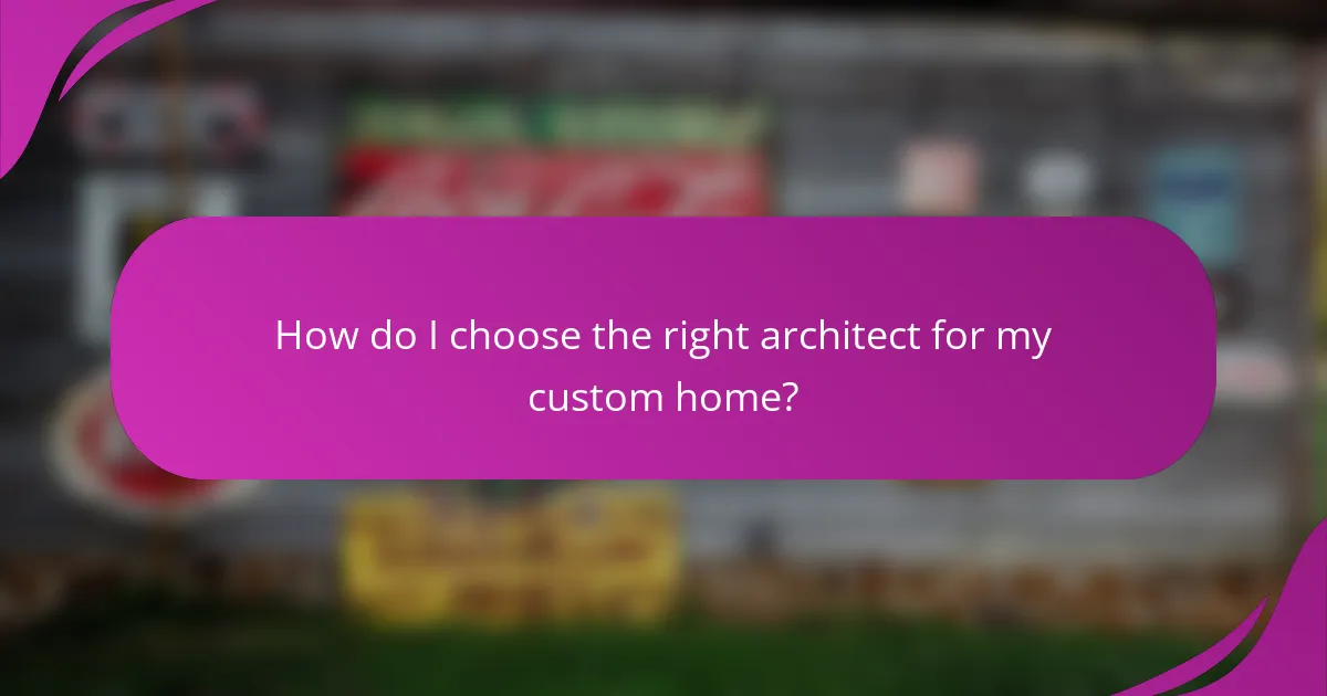 How do I choose the right architect for my custom home?