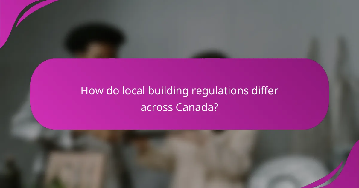 How do local building regulations differ across Canada?