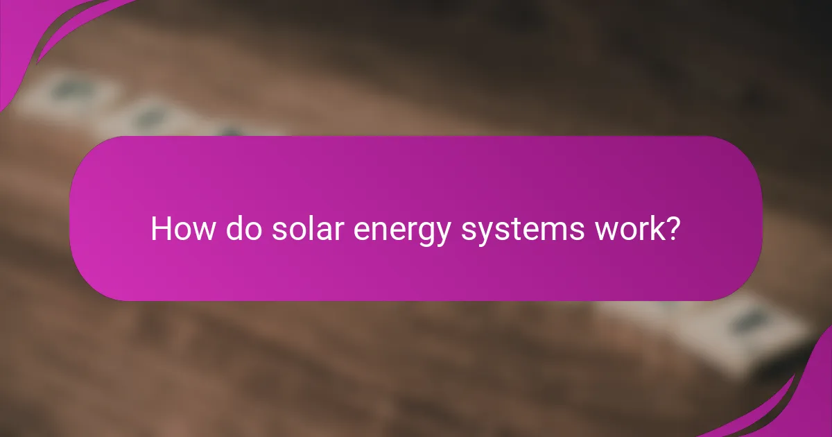 How do solar energy systems work?
