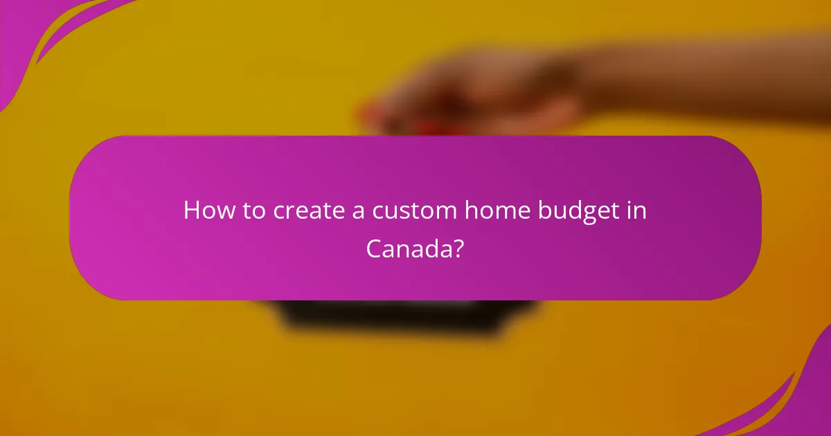 How to create a custom home budget in Canada?