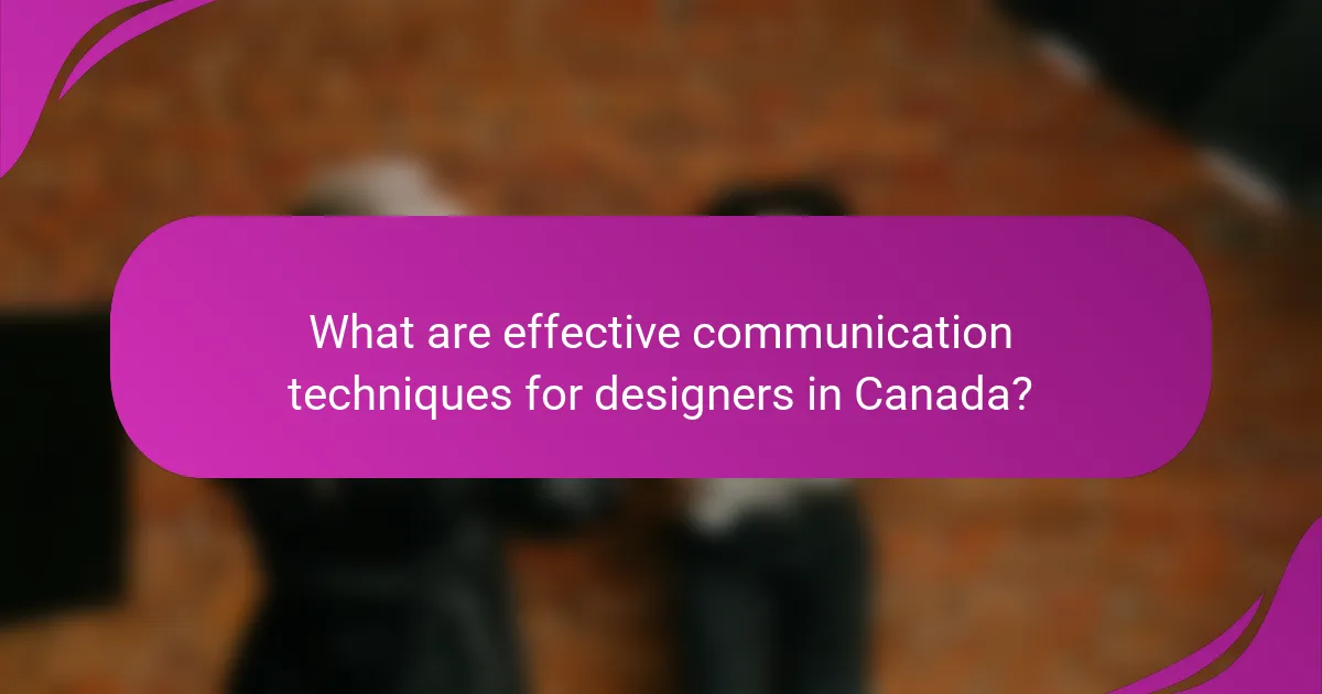 What are effective communication techniques for designers in Canada?