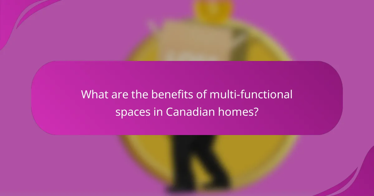 What are the benefits of multi-functional spaces in Canadian homes?