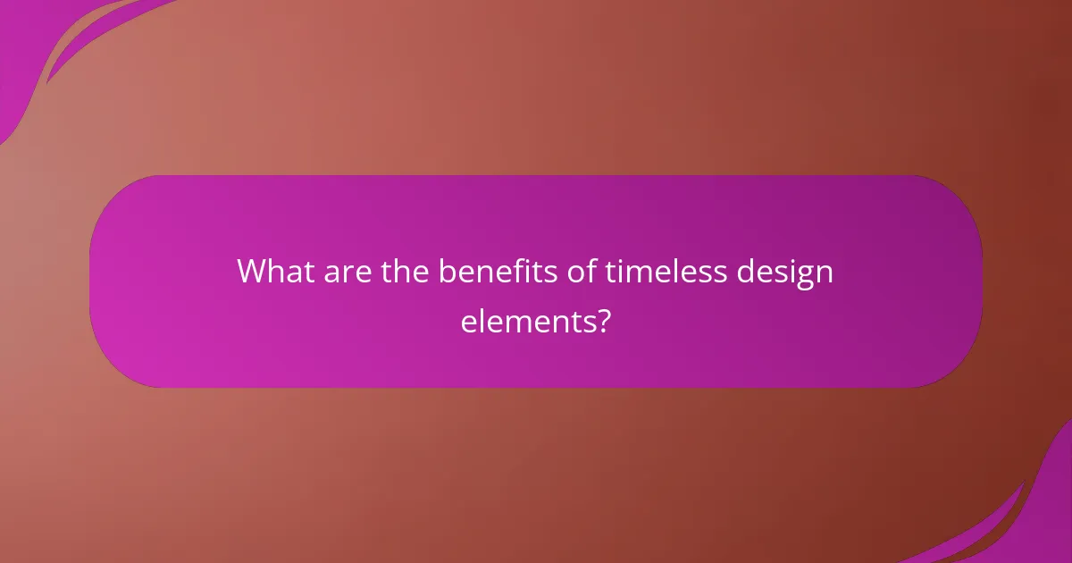 What are the benefits of timeless design elements?