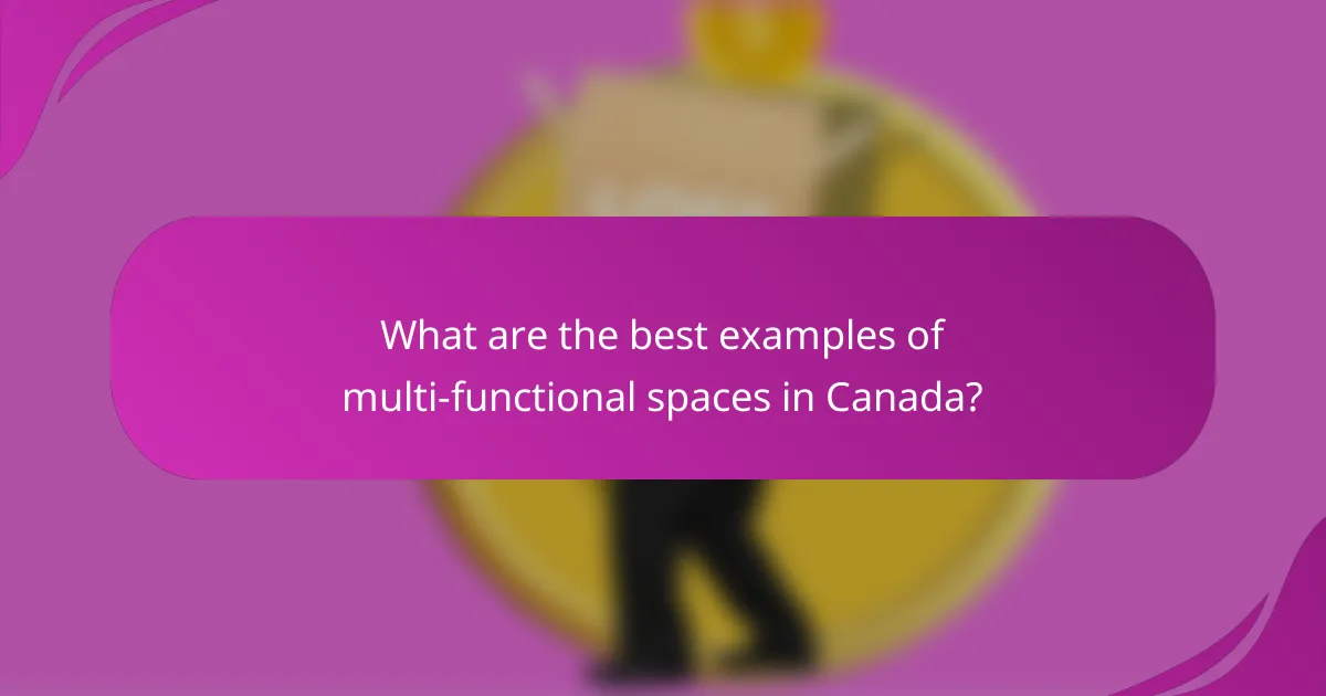 What are the best examples of multi-functional spaces in Canada?