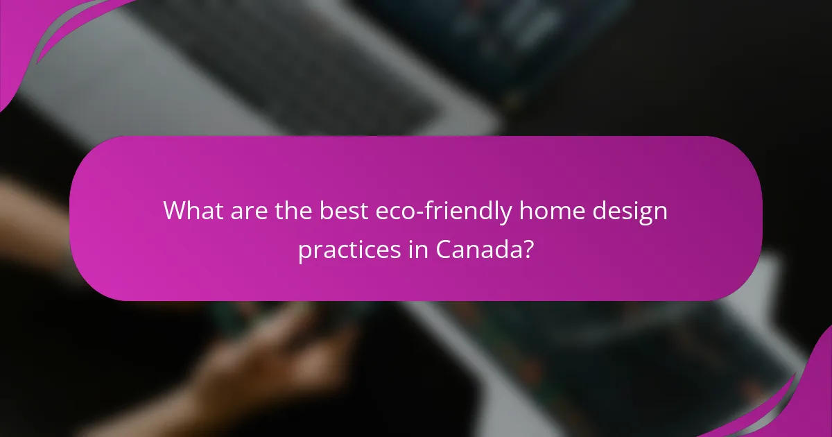 What are the best eco-friendly home design practices in Canada?