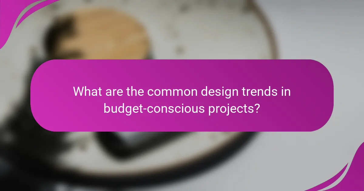 What are the common design trends in budget-conscious projects?