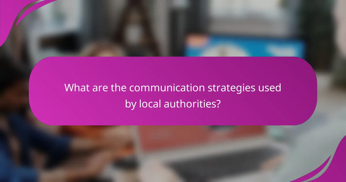 What are the communication strategies used by local authorities?
