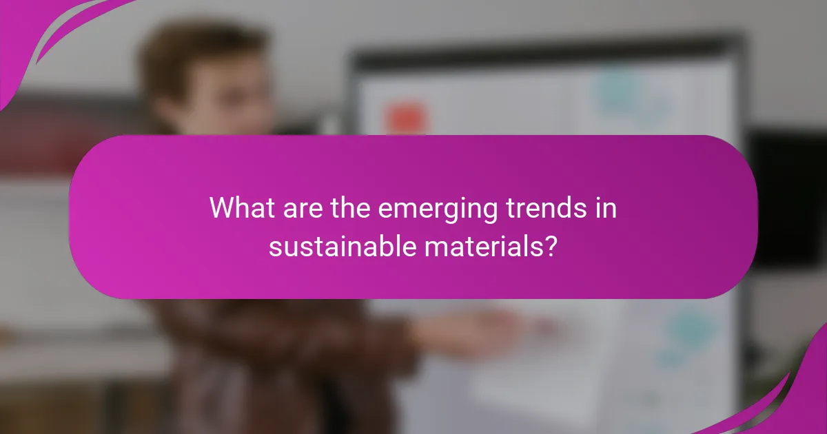 What are the emerging trends in sustainable materials?