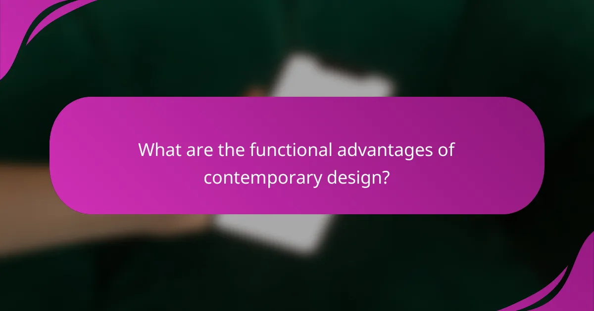 What are the functional advantages of contemporary design?