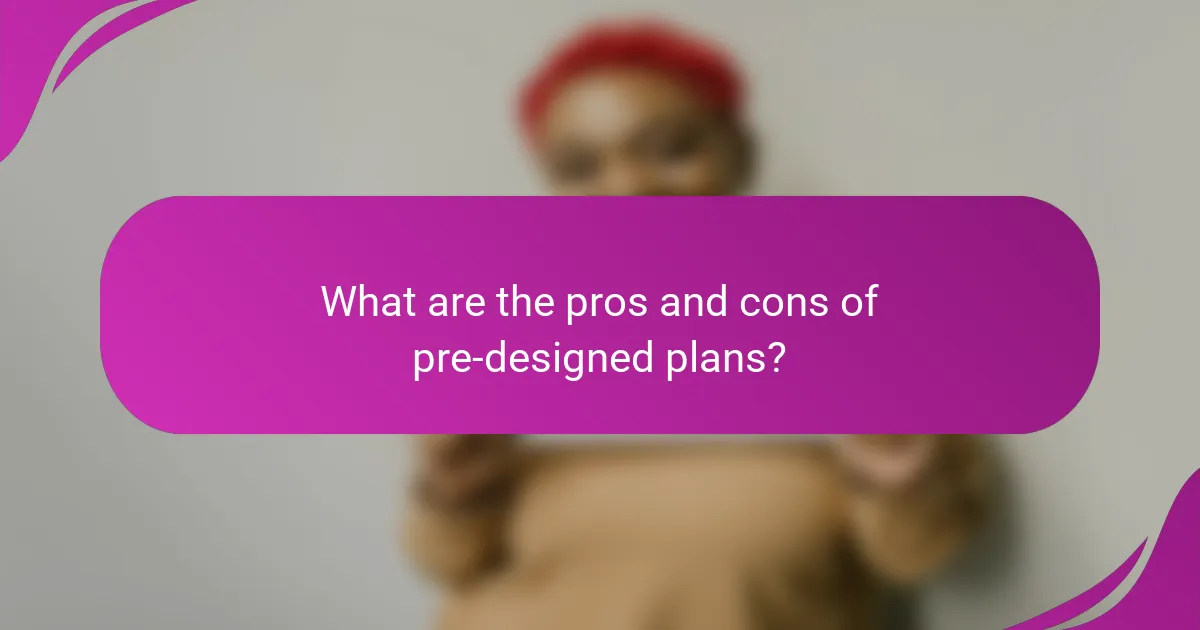 What are the pros and cons of pre-designed plans?
