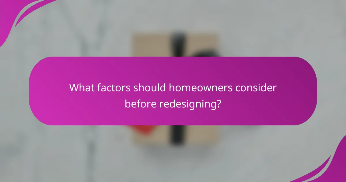 What factors should homeowners consider before redesigning?