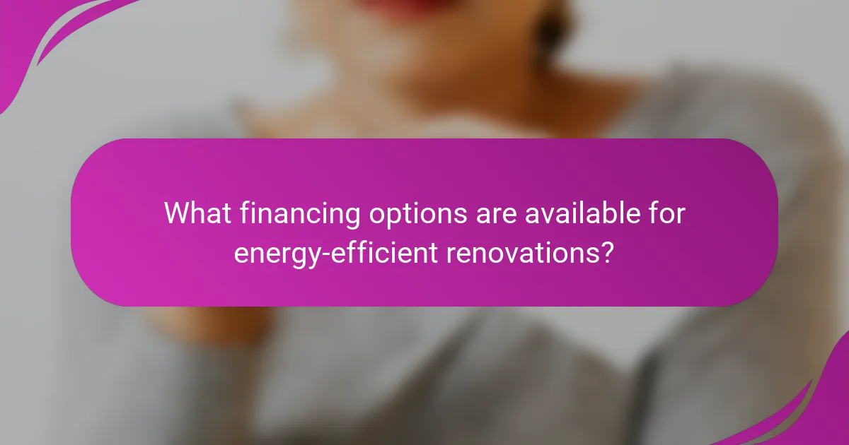 What financing options are available for energy-efficient renovations?