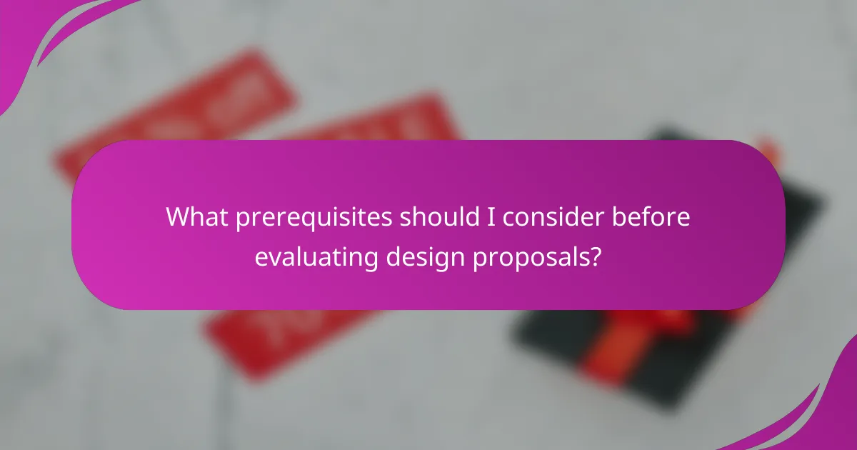 What prerequisites should I consider before evaluating design proposals?