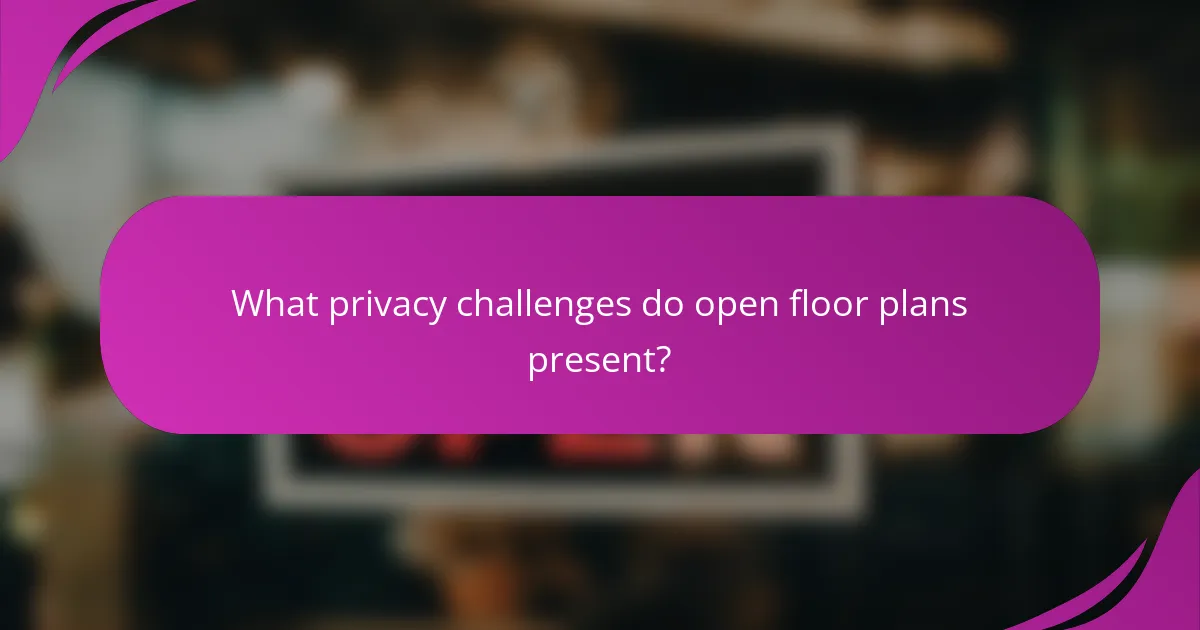 What privacy challenges do open floor plans present?