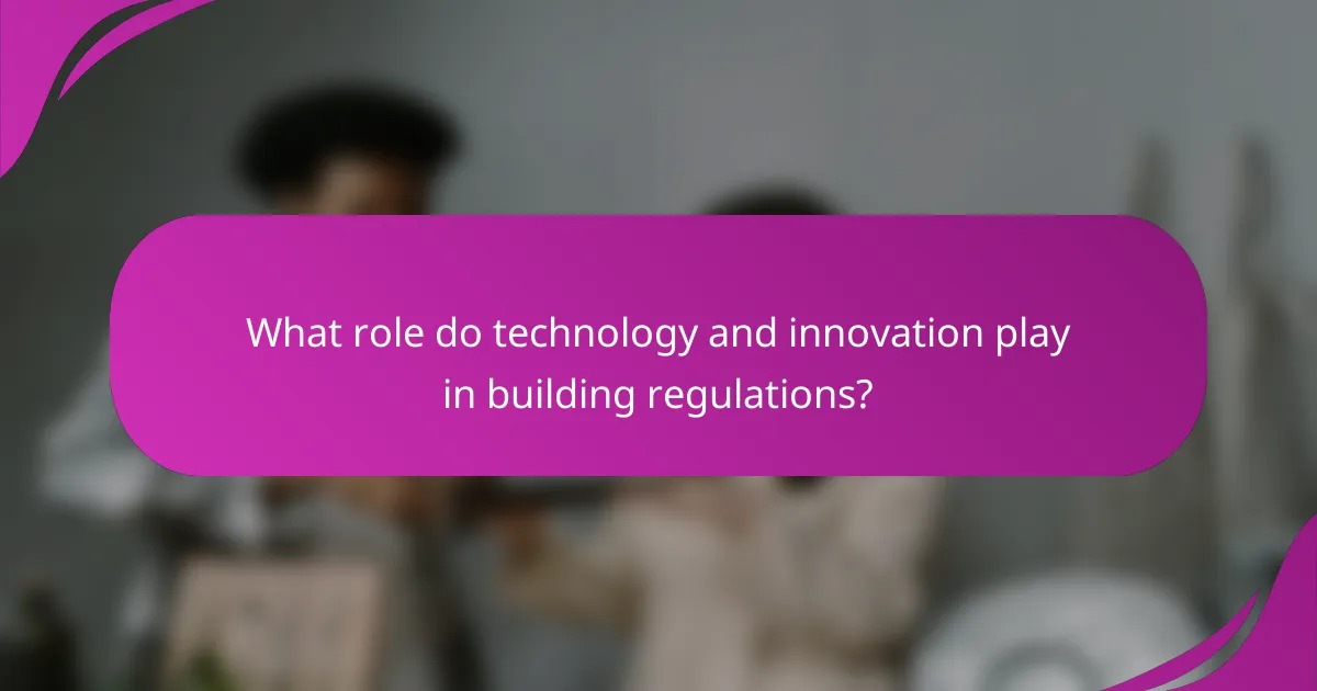 What role do technology and innovation play in building regulations?