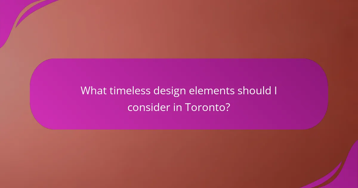 What timeless design elements should I consider in Toronto?