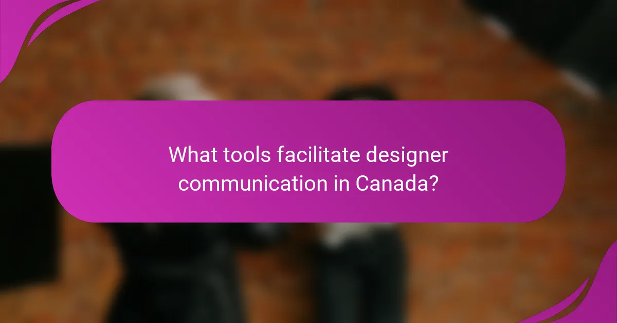 What tools facilitate designer communication in Canada?